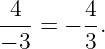 -4-     4-
− 3 = − 3.

