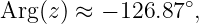                   ∘
Arg (z) ≈ − 126.87 ,
