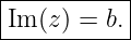 |----------|
|Im (z) = b.|
------------
