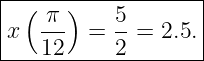 |------------------|
| ( π-)    5-      |
|x  12  =  2 = 2.5.|
--------------------
