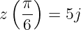   (  )
z  π-  = 5j
   6
