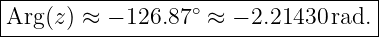 |-----------------∘-----------------|
Arg-(z) ≈-−-126.87-≈--−-2.21430-rad.--
