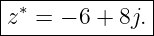 |--------------|
|z∗ = − 6 + 8j.|
---------------
                                                                                         
                                                                                         
