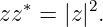   ∗     2
zz =  |z |.

