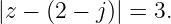 |z − (2 − j)| = 3.
