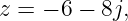 z =  − 6 − 8j,
