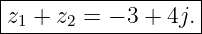 |------------------|
|z + z  = − 3 + 4j.|
--1---2-------------
