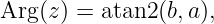 Arg (z) = atan2(b,a),
