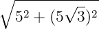 ∘ -------√----
52 + (5 3)2