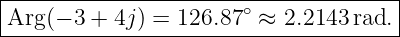 |-------------------------------------|
Arg (− 3 + 4j ) = 126.87 ∘ ≈ 2.2143 rad.
---------------------------------------
