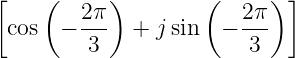 [    (   2π)        (   2π ) ]
  cos  − ---  + j sin − ---
         3               3