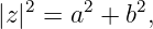 |z |2 = a2 + b2,
