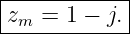 |------------|
|zm =  1 − j.|
-------------
