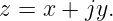 z = x + jy.
