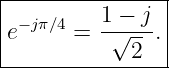 |---------------|
|− jπ∕4   1-−-j  |
e      =  √ --. |
------------2----
