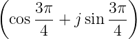 ( )
cos 3π-+ j sin 3π
4 4
