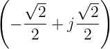 ( √ -- √ -)
− --2+ j--2-
2 2