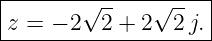 |-------------------|
|      √ --   √ --  |
z-=-−-2--2-+-2--2-j.--
