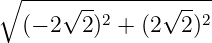 ∘ -------------------
√ --2 √ --2
(− 2 2) + (2 2)