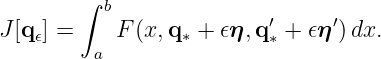         ∫
          b               ′     ′
J [q 𝜖] =    F (x,q ∗ + 𝜖η, q∗ + 𝜖η )dx.
         a

