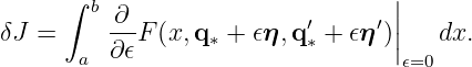       ∫ b                         ||
δJ =      ∂-F (x,q∗ + 𝜖η,q ′∗ + 𝜖η ′)|  dx.
       a  ∂𝜖                      |𝜖=0
