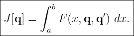 |------∫--b--------------|
J [q] =    F (x,q,q ′) dx.|
---------a----------------
