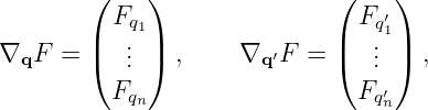         ( F  )               ( F ′)
        |  q.1|               |  .q1|
∇qF  =  (  .. ) ,     ∇q ′F  = (  .. )  ,
          Fqn                  Fq′
                                 n

