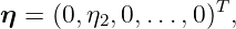 η =  (0,η2,0,...,0)T,
