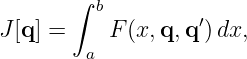        ∫ b
                   ′
J[q] =  a F (x,q,q ) dx,
