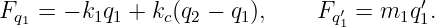 Fq1 = − k1q1 + kc(q2 − q1),   Fq′ = m1q ′1.
                                1
