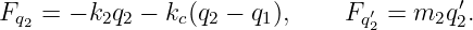 Fq2 = − k2q2 − kc(q2 − q1),   Fq′ = m2q ′2.
                                2
