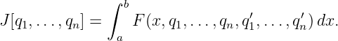                ∫ b
J [q1,...,qn ] =    F(x,q1,...,qn,q1′,...,q′n) dx.
                a
