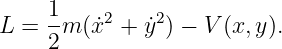 L =  1m (˙x2 + ˙y2) − V(x, y).
     2
