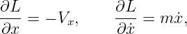 ∂L              ∂L
∂x- = − Vx,     ∂x˙=  m ˙x,
