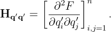         [ ∂2F  ]n
Hq ′q′ =  ---′-′-     .
         ∂qi∂qj  i,j=1
