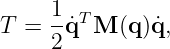 T  = 1-˙qTM  (q)˙q,
     2
