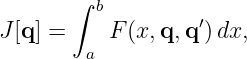        ∫ b
J[q] =    F (x,q,q ′) dx,
        a

