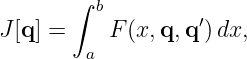        ∫ b
J[q] =    F (x,q,q ′) dx,
        a
