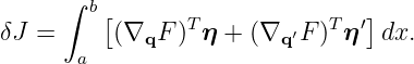       ∫
        b[       T           T  ′]
δJ =      (∇qF  ) η + (∇q ′F)  η  dx.
       a
