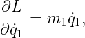 ∂L--
∂q˙1 = m1 q˙1,
