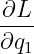 ∂L
∂q--
  1