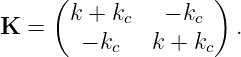      (k +  k    − k  )
K  =        c      c   .
        − kc   k + kc
