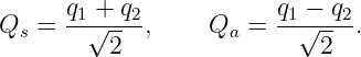       q1 +-q2           q1 −-q2
Qs =   √ -- ,     Qa =    √ -- .
         2                  2

