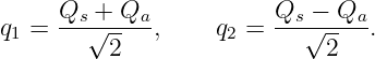      Qs +  Qa           Qs −  Qa
q1 = ---√-----,    q2 = ---√-----.
          2                  2
