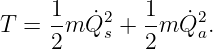      1        1
T  = --m ˙Q2s + --m ˙Q2a.
     2        2
