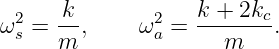       k            k + 2k
ω2s = --,    ω2a = ------c.
      m               m
