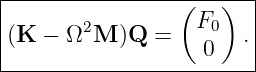 |----------------(----)--|
|       2          F0    |
|(K −  Ω M  )Q =    0   .|
-------------------------

