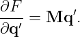 ∂F        ′
∂q-′ = Mq  .
