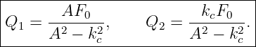|----------------------------------|
|      --AF0---           --kcF0-- |
|Q1 =  A2 − k2 ,    Q2 =  A2 − k2 .|
-------------c------------------c--
