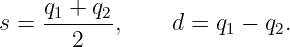     q1 +-q2
s =    2   ,    d = q1 − q2.
